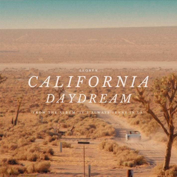 LLOREN puts us in a blissful ‘California Daydream’ with huge new single.